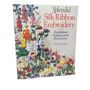 Splendid Silk Ribbon Embroidery Book by Chris Rankin Embellishing Clothing Linen